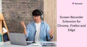 Flonnect screen recorder extension for chrome, edge and firefox